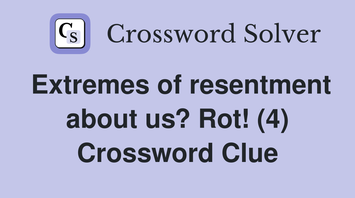 Extremes of resentment about us? Rot! (4) Crossword Clue