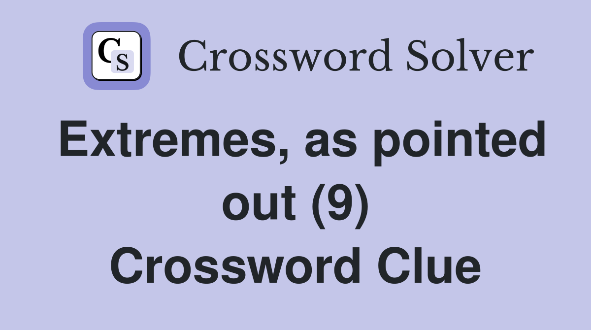 Extremes, as pointed out (9) Crossword Clue