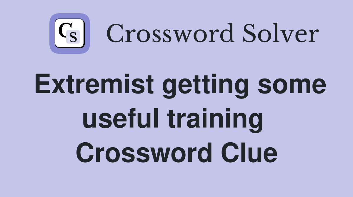 Extremist getting some useful training  Crossword Clue