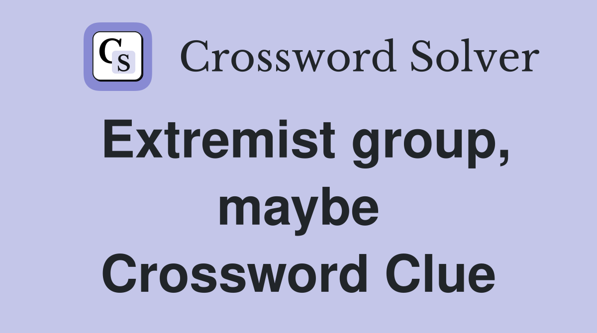 Extremist group, maybe Crossword Clue