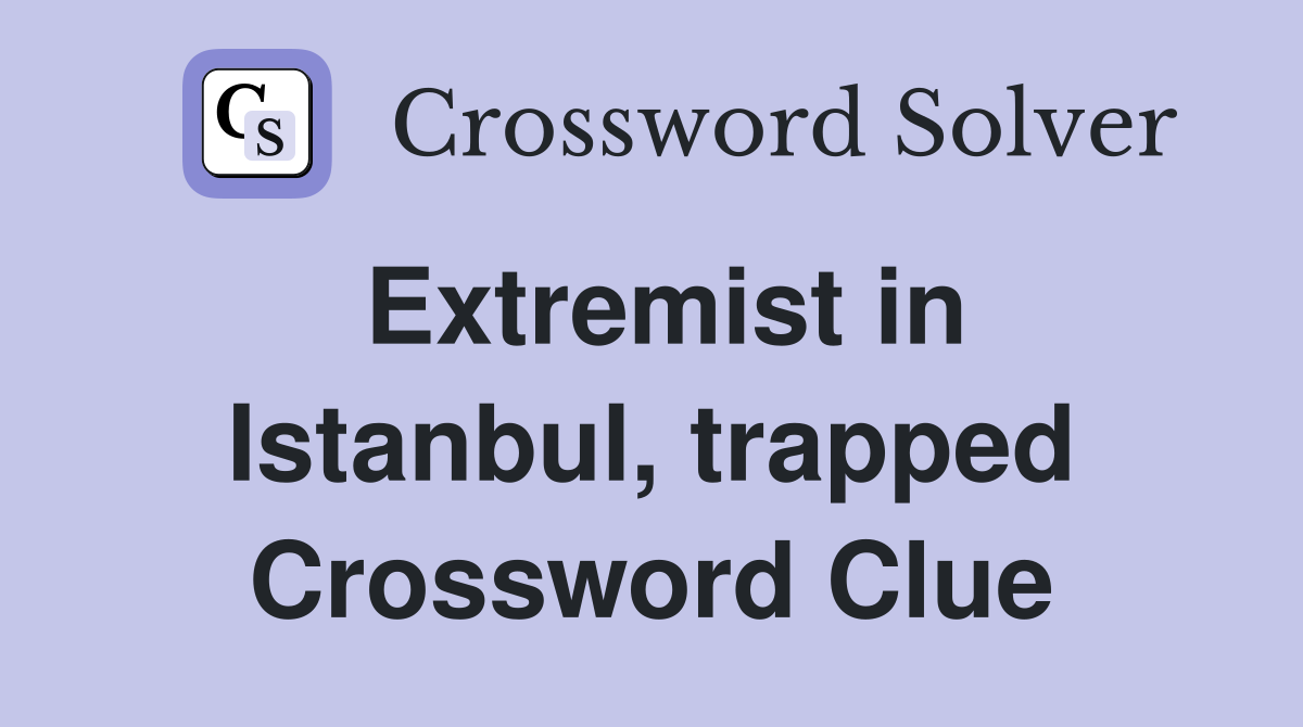 Extremist in Istanbul, trapped Crossword Clue