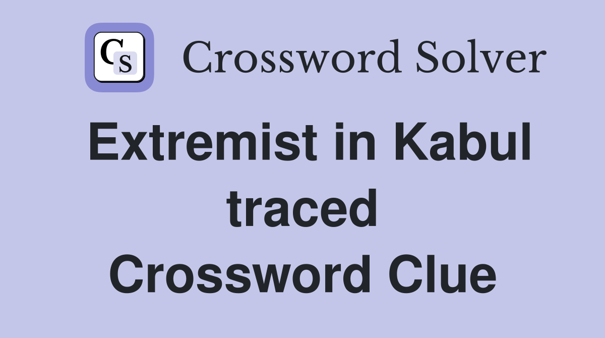 Extremist in Kabul traced Crossword Clue
