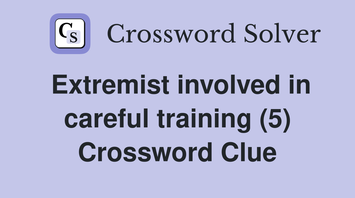 Extremist involved in careful training (5) Crossword Clue