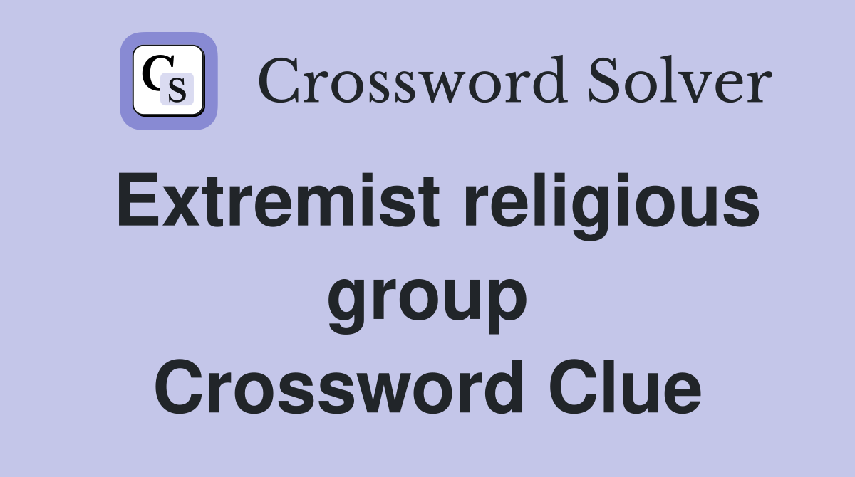 Extremist religious group Crossword Clue