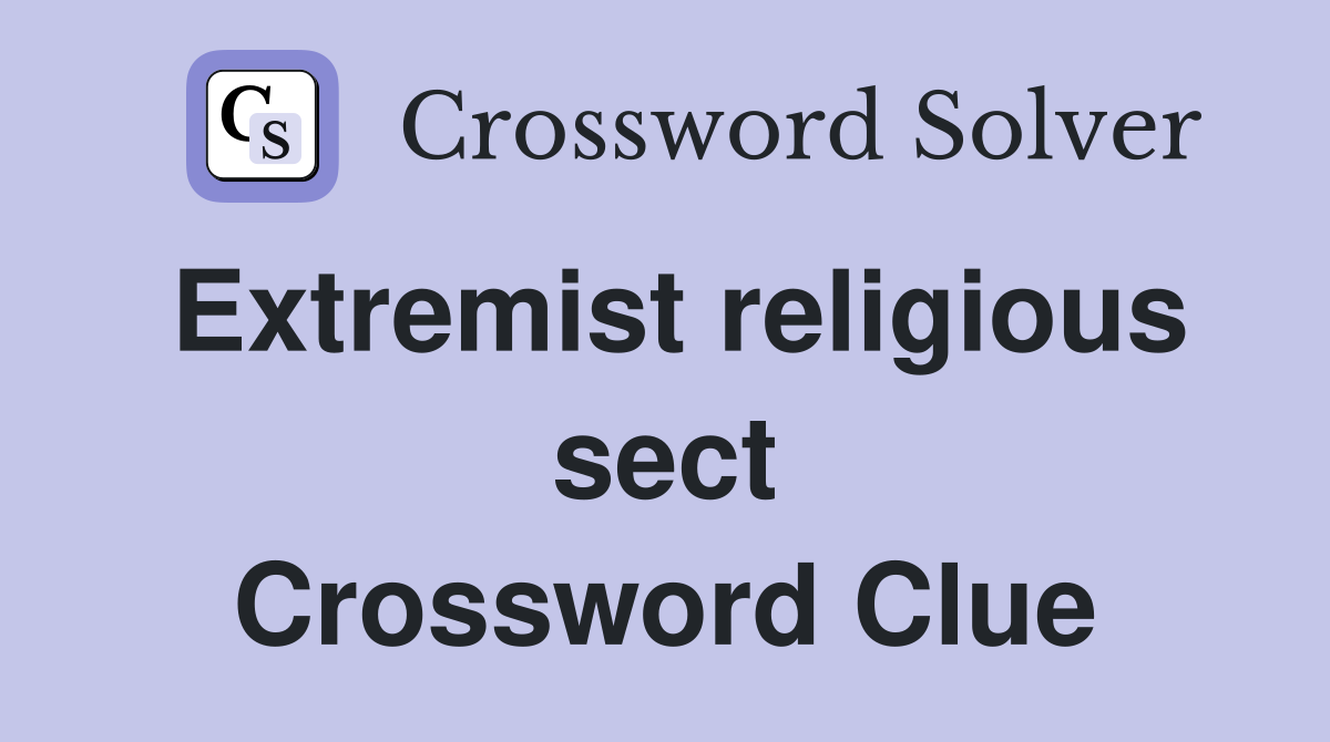 Extremist religious sect Crossword Clue