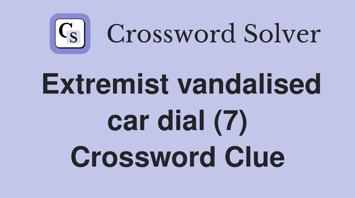 Extremist vandalised car dial (7) Crossword Clue