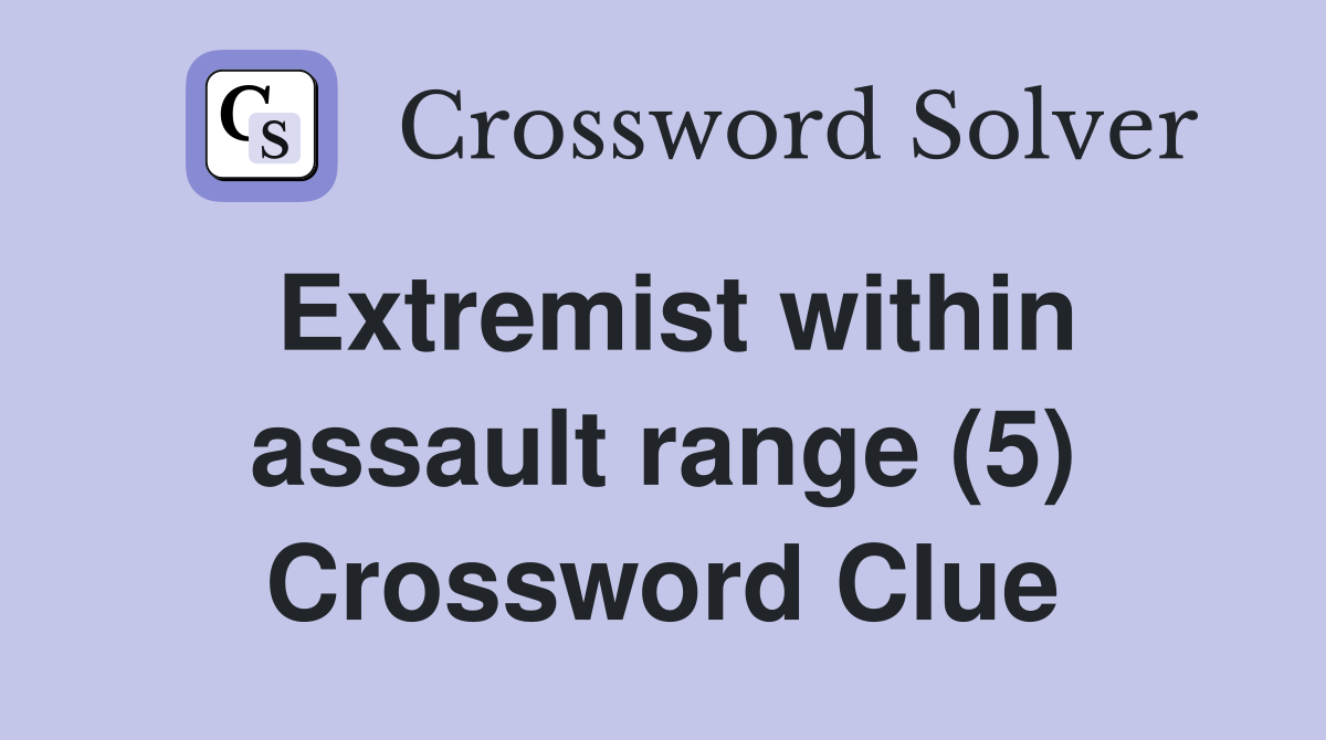 Extremist within assault range (5) Crossword Clue