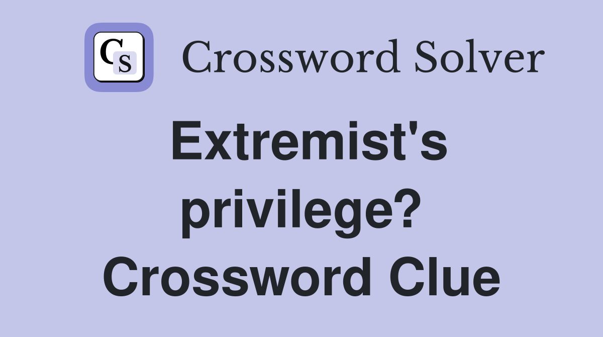 Extremist's privilege? Crossword Clue