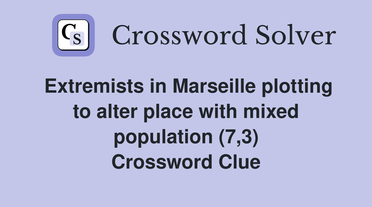 Extremists in Marseille plotting to alter place with mixed population (7,3) Crossword Clue