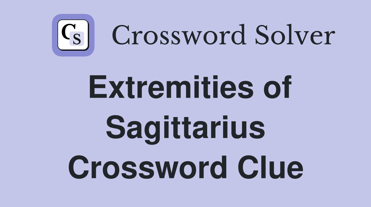 Extremities of Sagittarius Crossword Clue