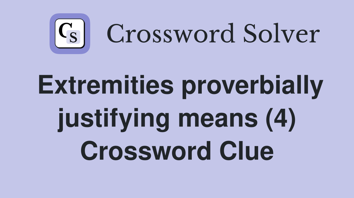 Extremities proverbially justifying means (4) Crossword Clue