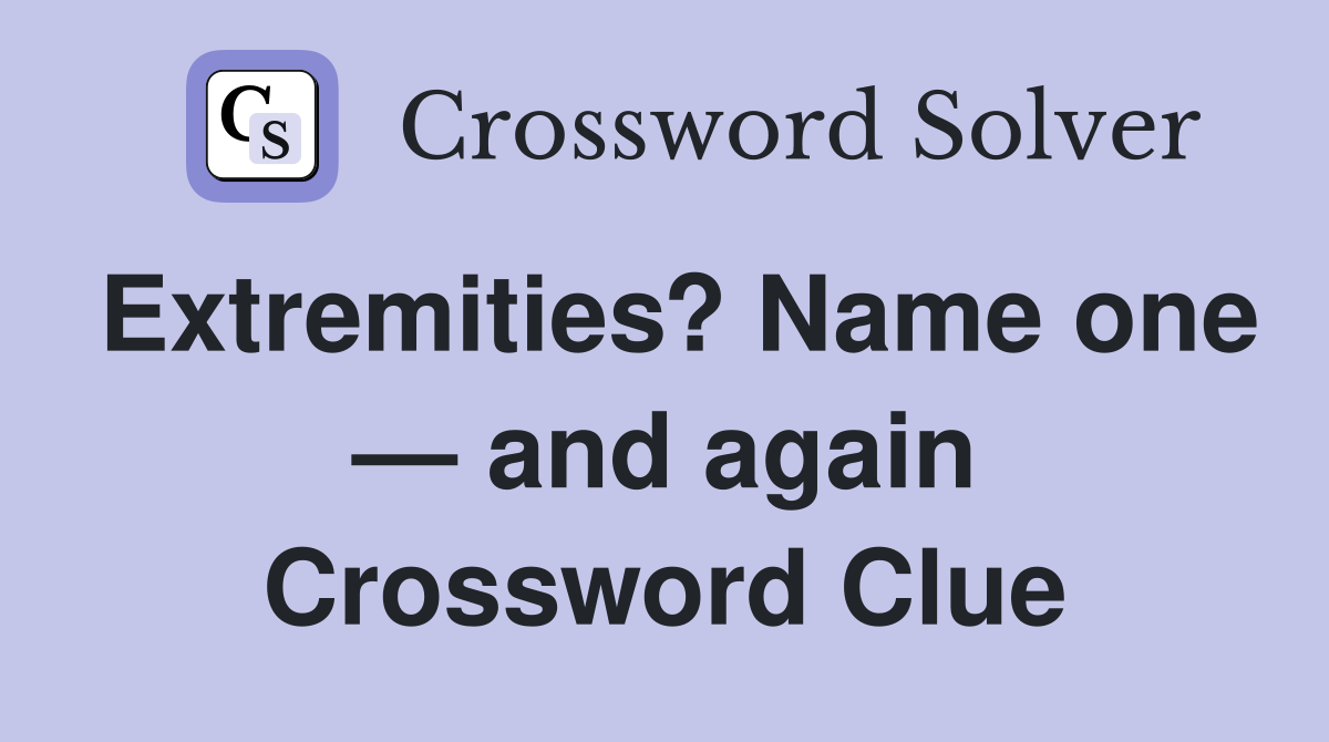 Extremities? Name one — and again Crossword Clue