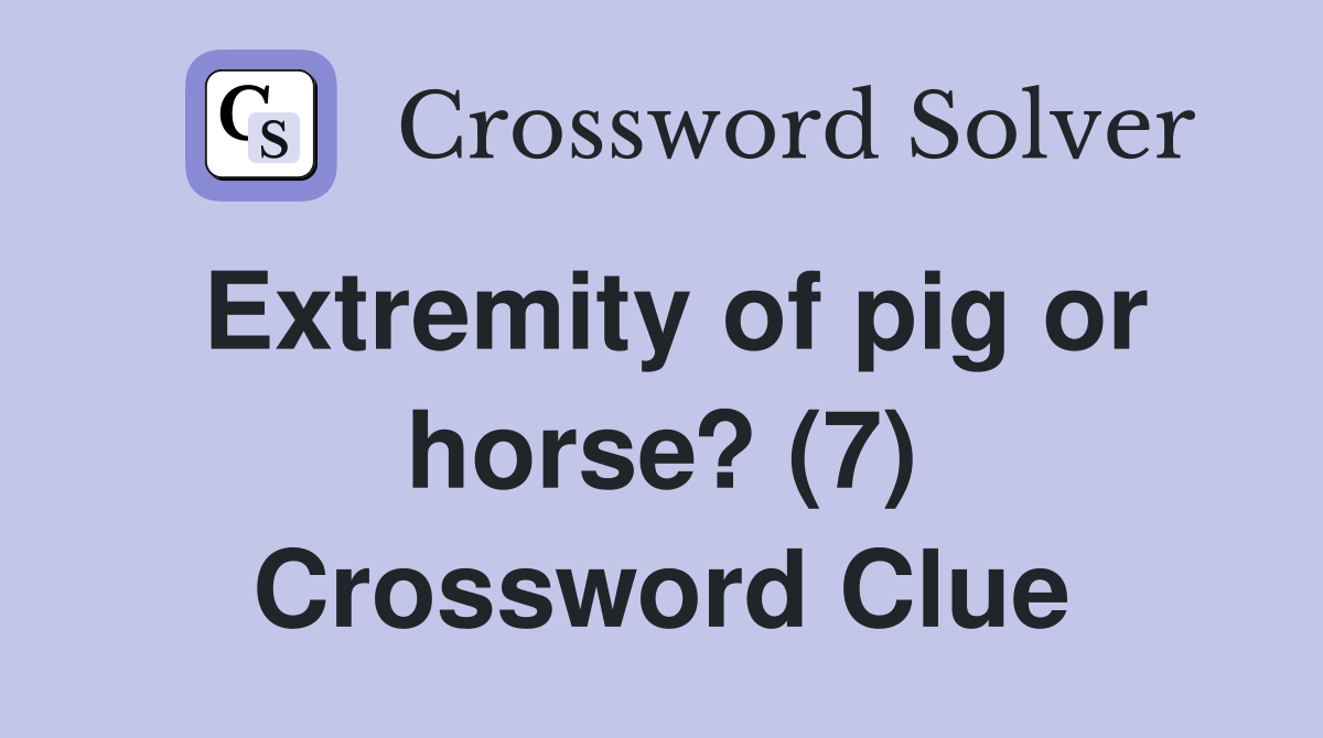 Extremity of pig or horse? (7) Crossword Clue
