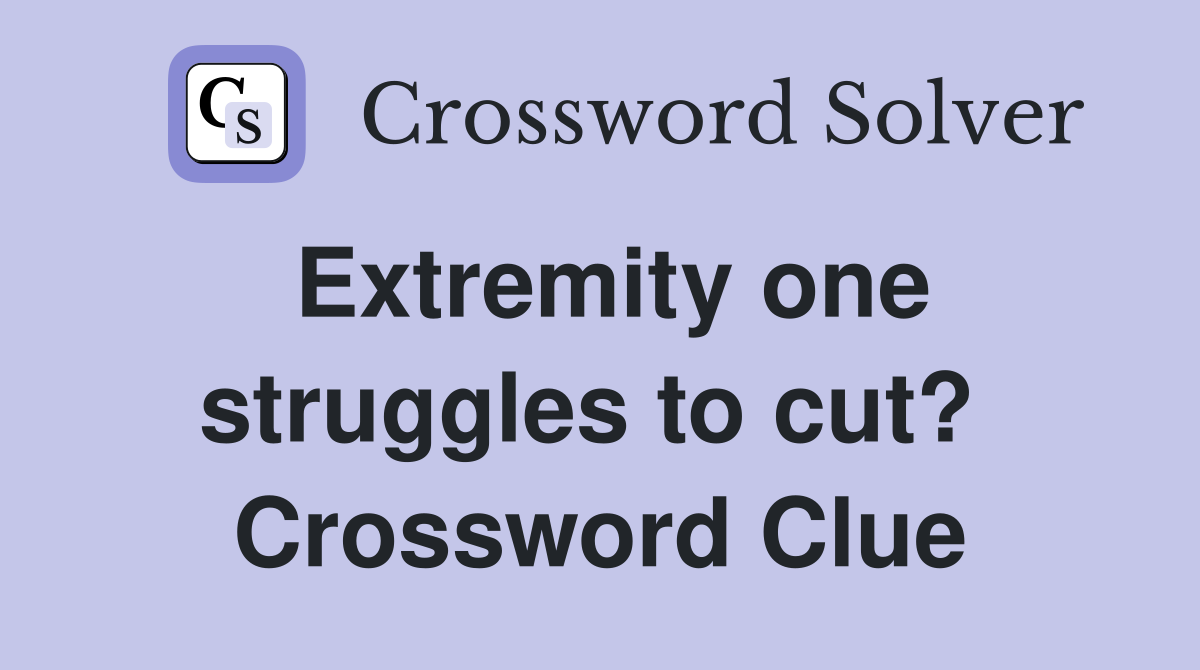 Extremity one struggles to cut?  Crossword Clue