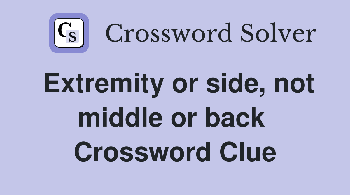 Extremity or side, not middle or back  Crossword Clue