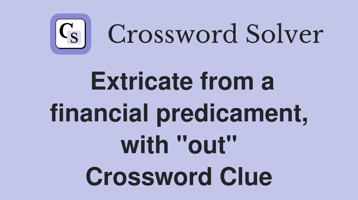 Extricate from a financial predicament, with "out" Crossword Clue