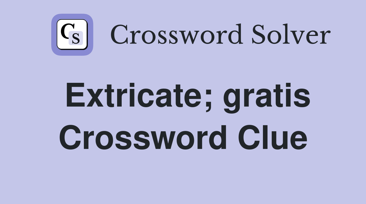 Extricate; gratis Crossword Clue