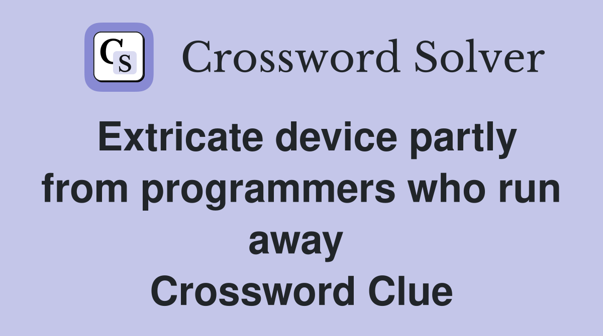 Extricate device partly from programmers who run away  Crossword Clue