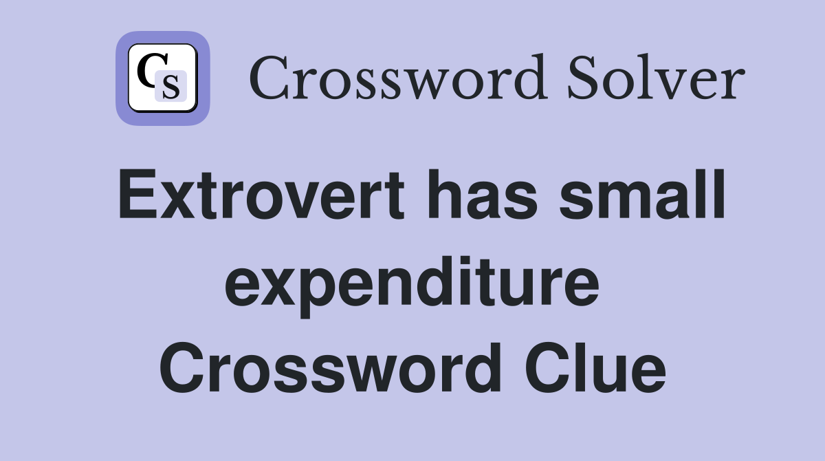 Extrovert has small expenditure Crossword Clue