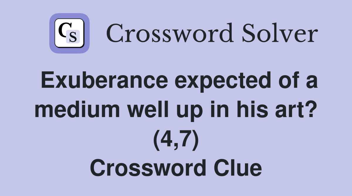 Exuberance expected of a medium well up in his art? (4,7) Crossword Clue