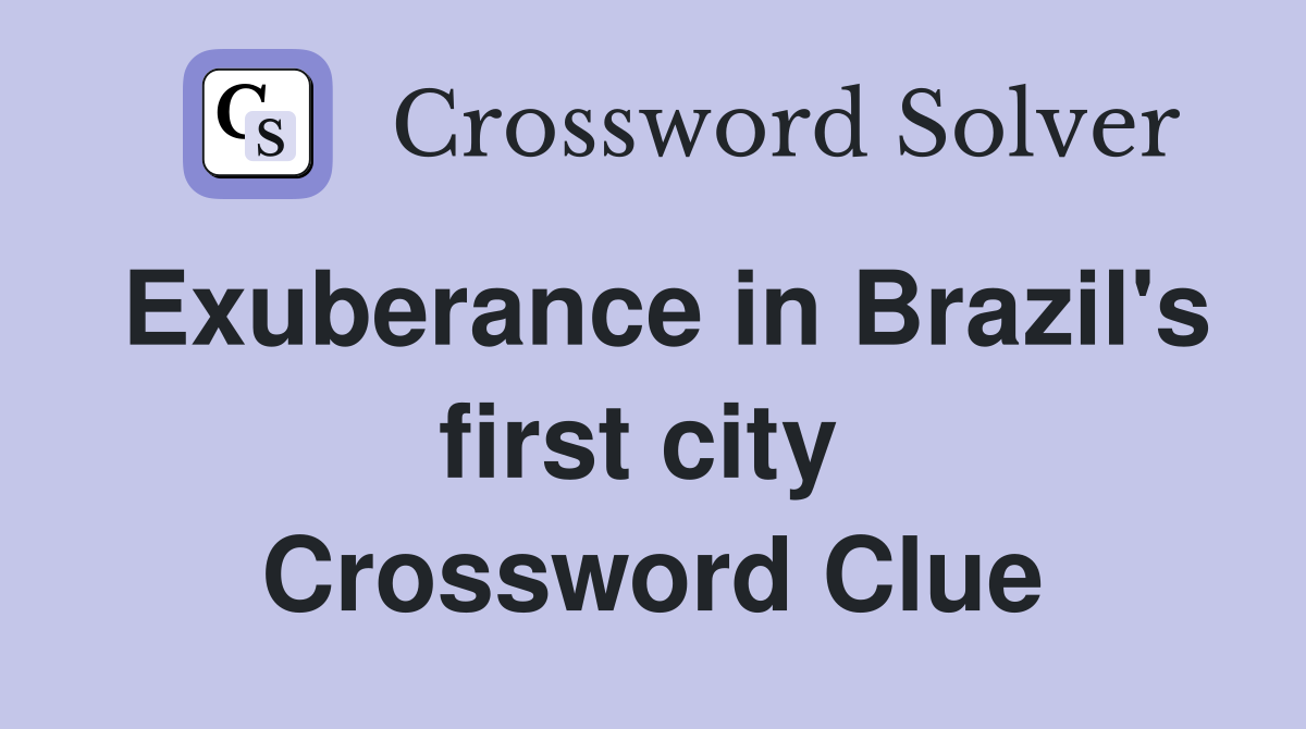 Exuberance in Brazil's first city  Crossword Clue
