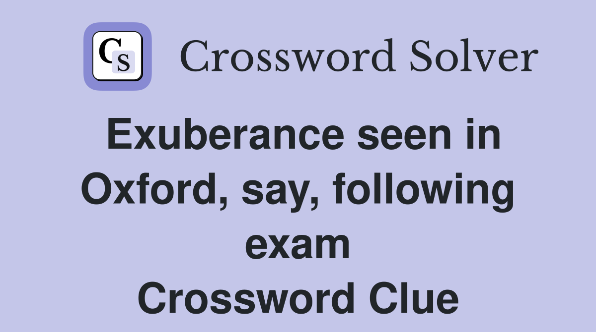 Exuberance seen in Oxford, say, following exam Crossword Clue
