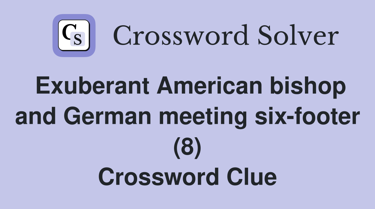 Exuberant American bishop and German meeting six-footer (8) Crossword Clue