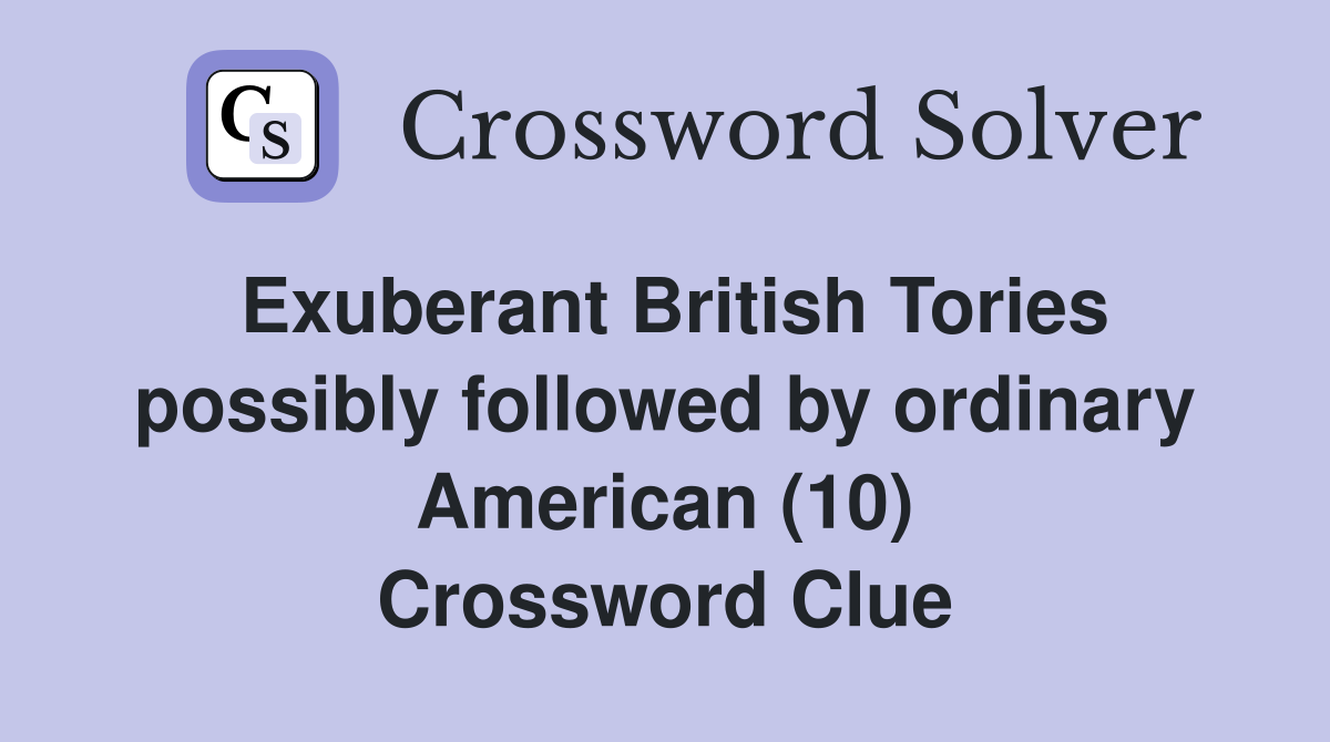 Exuberant British Tories possibly followed by ordinary American (10) Crossword Clue