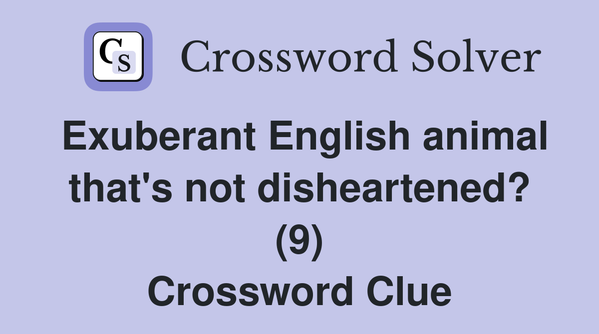 Exuberant English animal that's not disheartened? (9) Crossword Clue