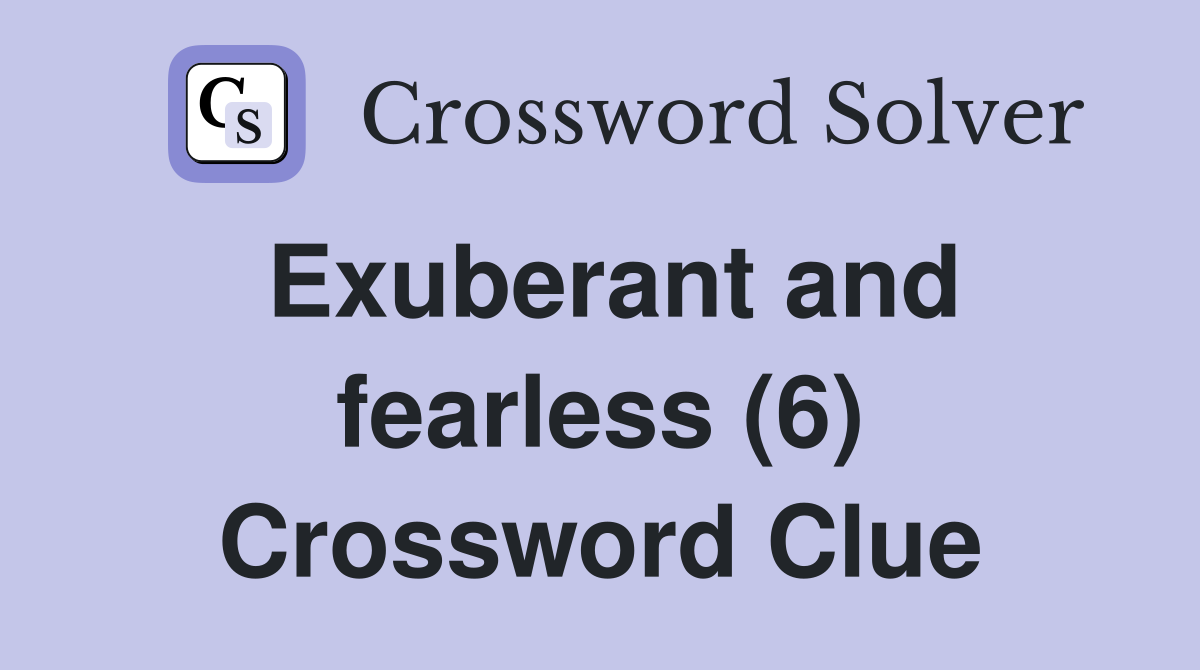 Exuberant and fearless (6) Crossword Clue