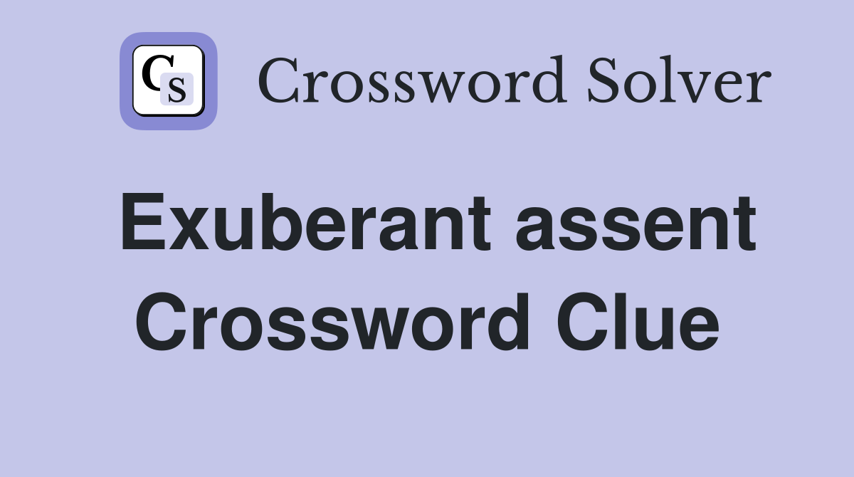 Exuberant assent Crossword Clue