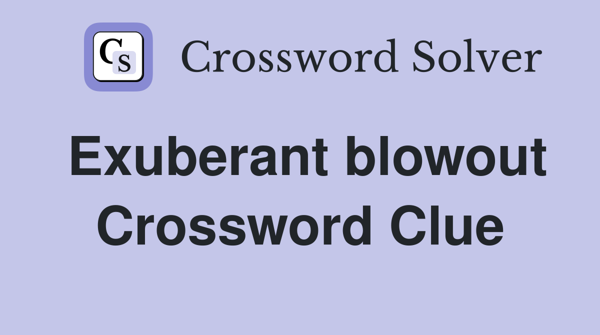Exuberant blowout Crossword Clue