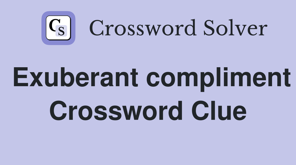 Exuberant compliment Crossword Clue