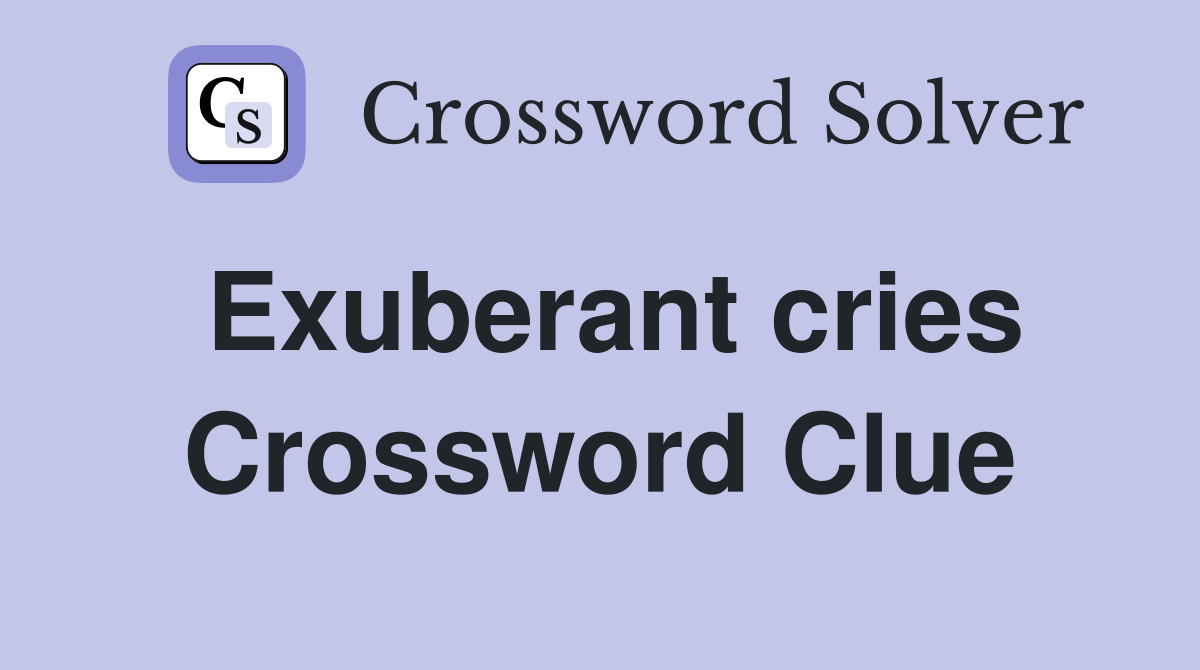 Exuberant cries Crossword Clue