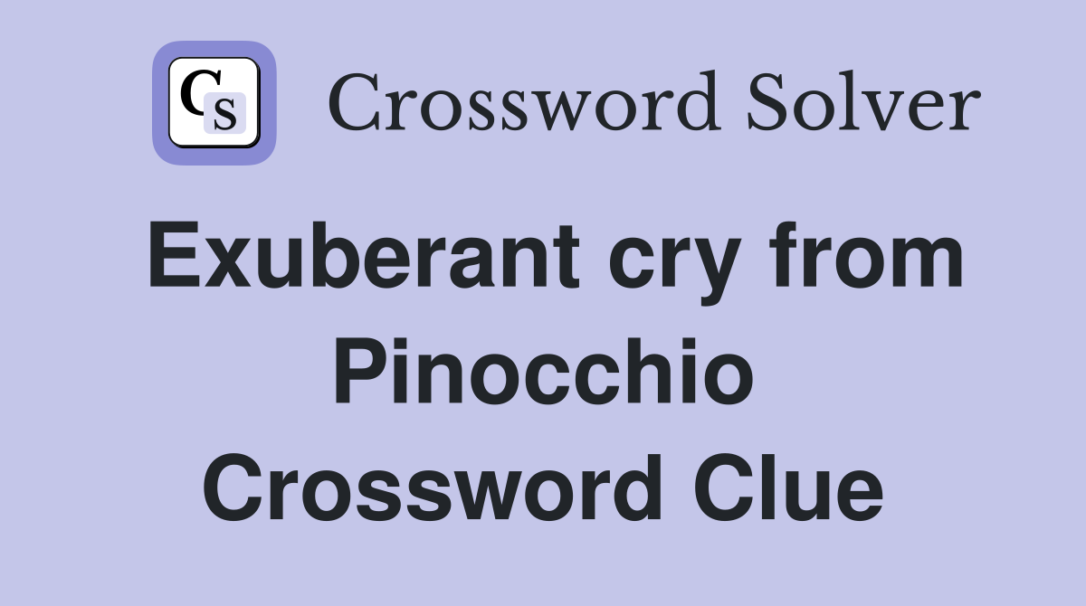 Exuberant cry from Pinocchio Crossword Clue
