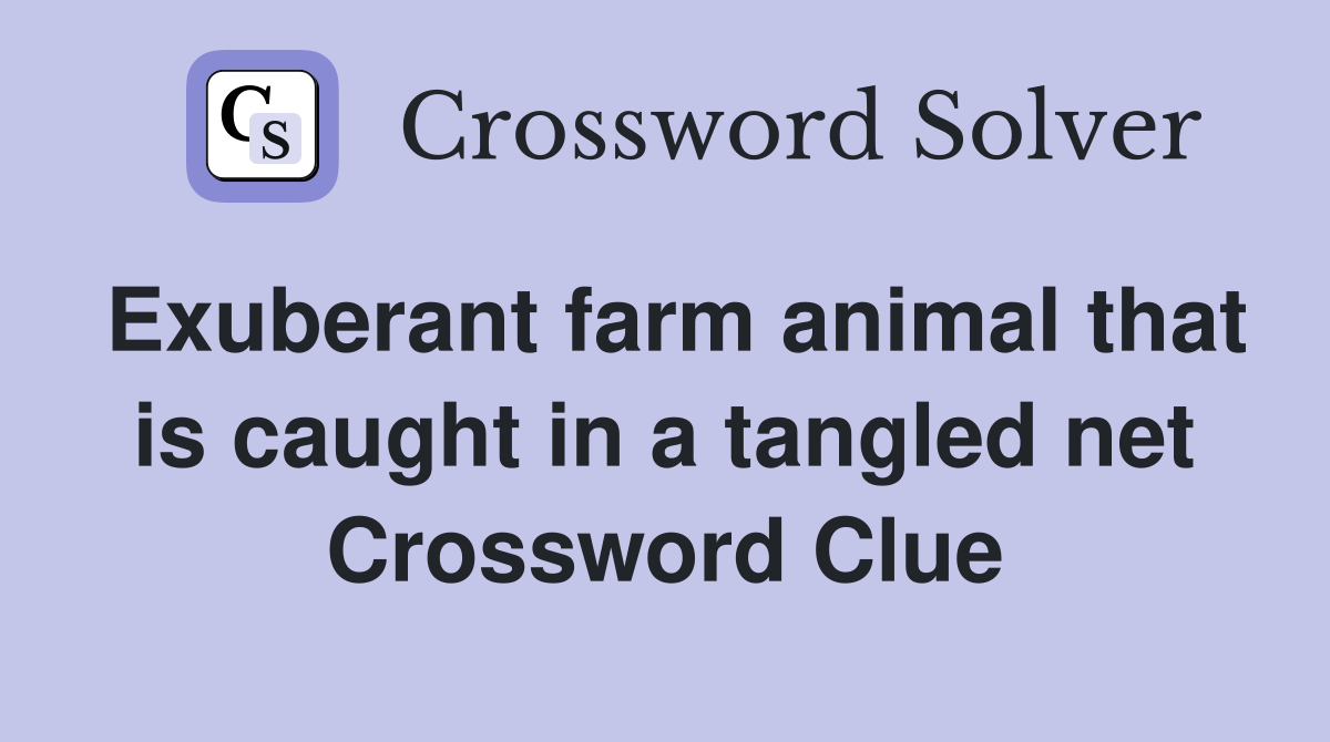 Exuberant farm animal that is caught in a tangled net Crossword Clue