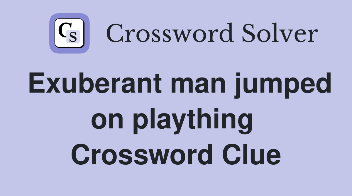Exuberant man jumped on plaything  Crossword Clue