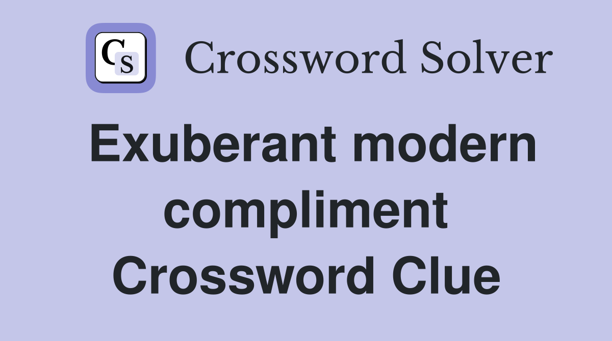 Exuberant modern compliment Crossword Clue
