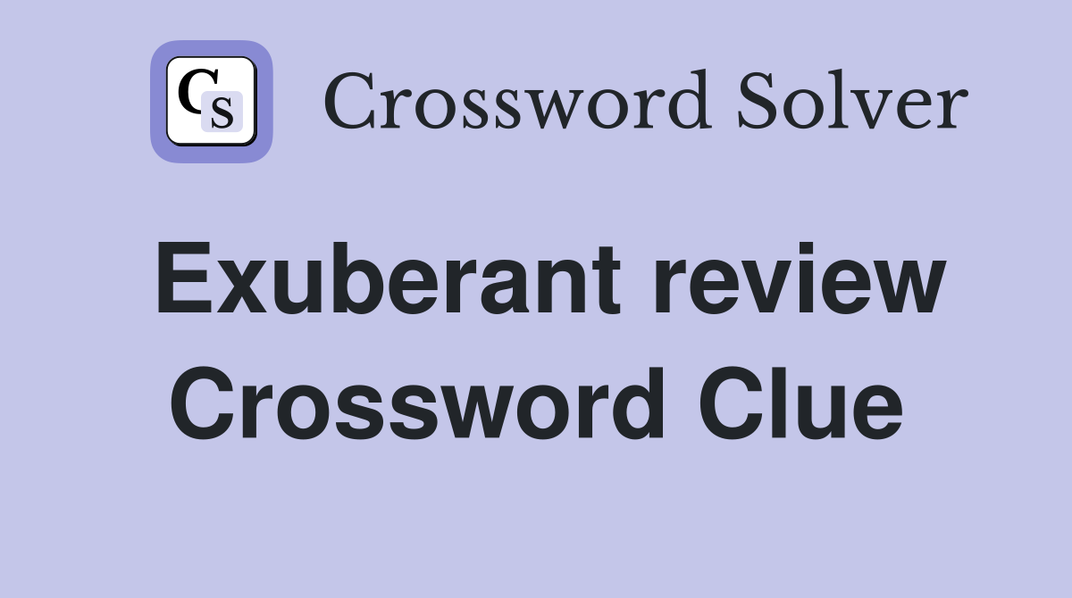 Exuberant review Crossword Clue