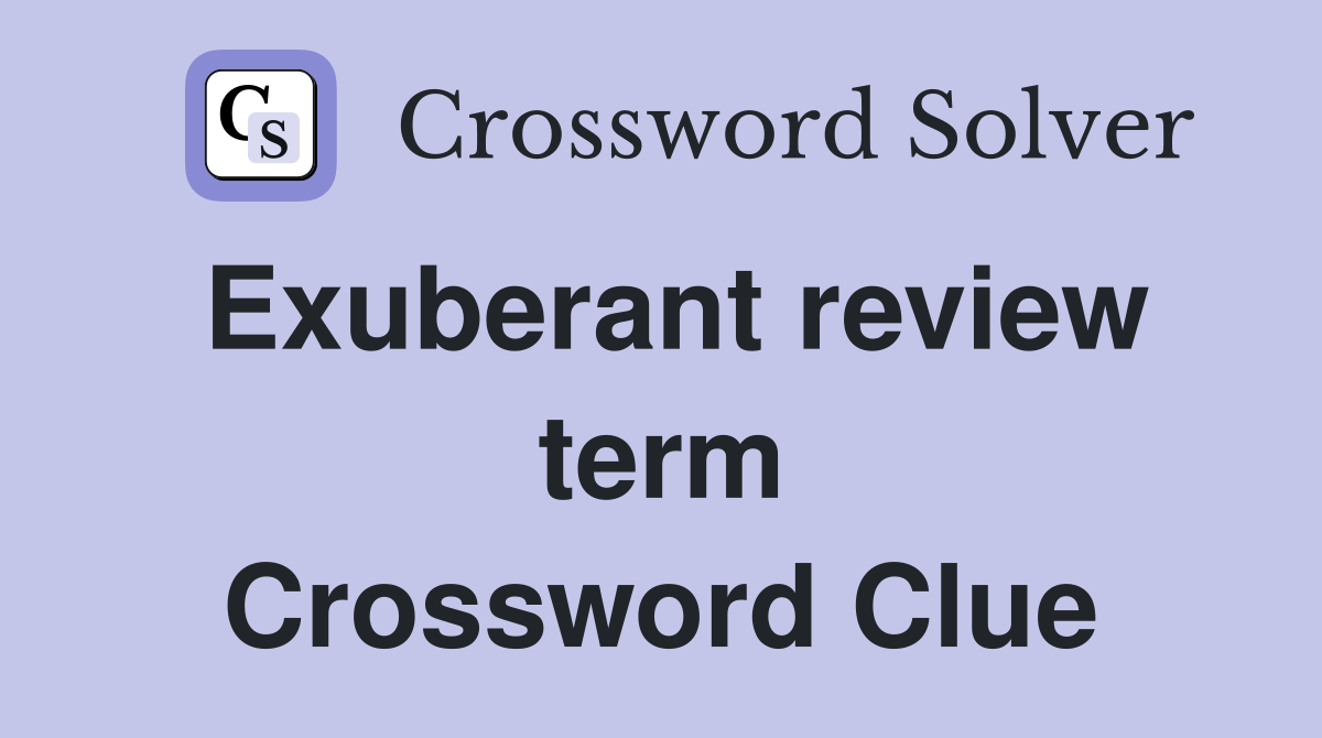 Exuberant review term Crossword Clue