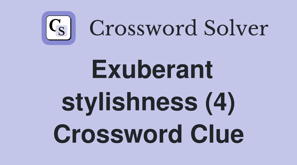 Exuberant stylishness (4) Crossword Clue