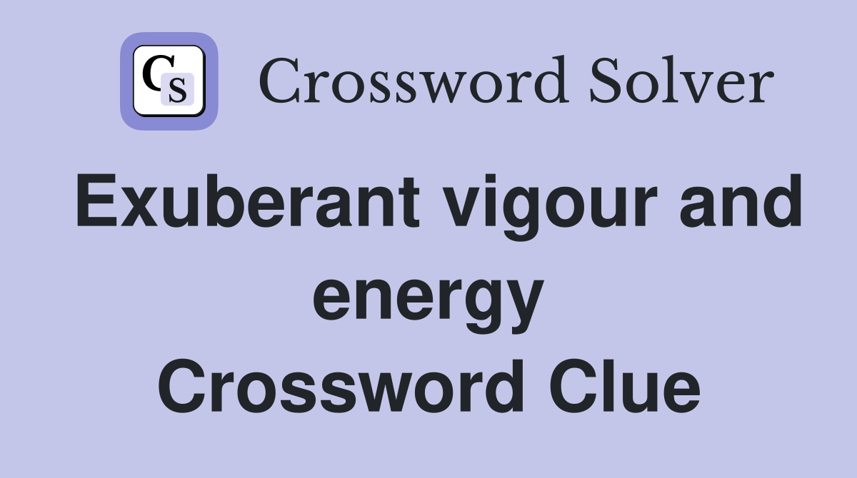 Exuberant vigour and energy Crossword Clue