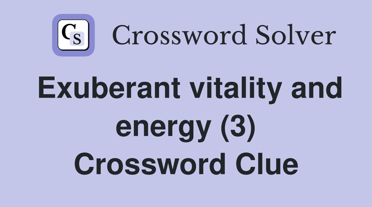 Exuberant vitality and energy (3) Crossword Clue