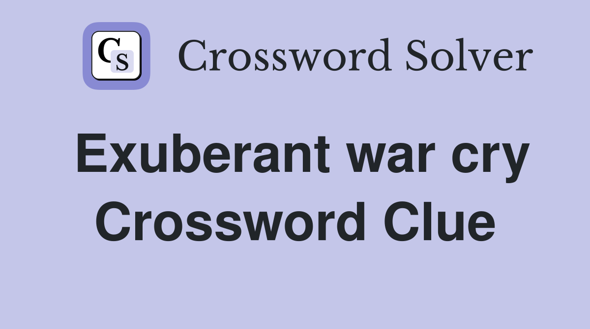 Exuberant war cry Crossword Clue