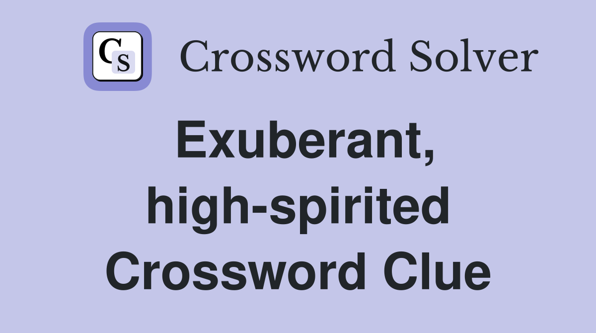 Exuberant, high-spirited Crossword Clue
