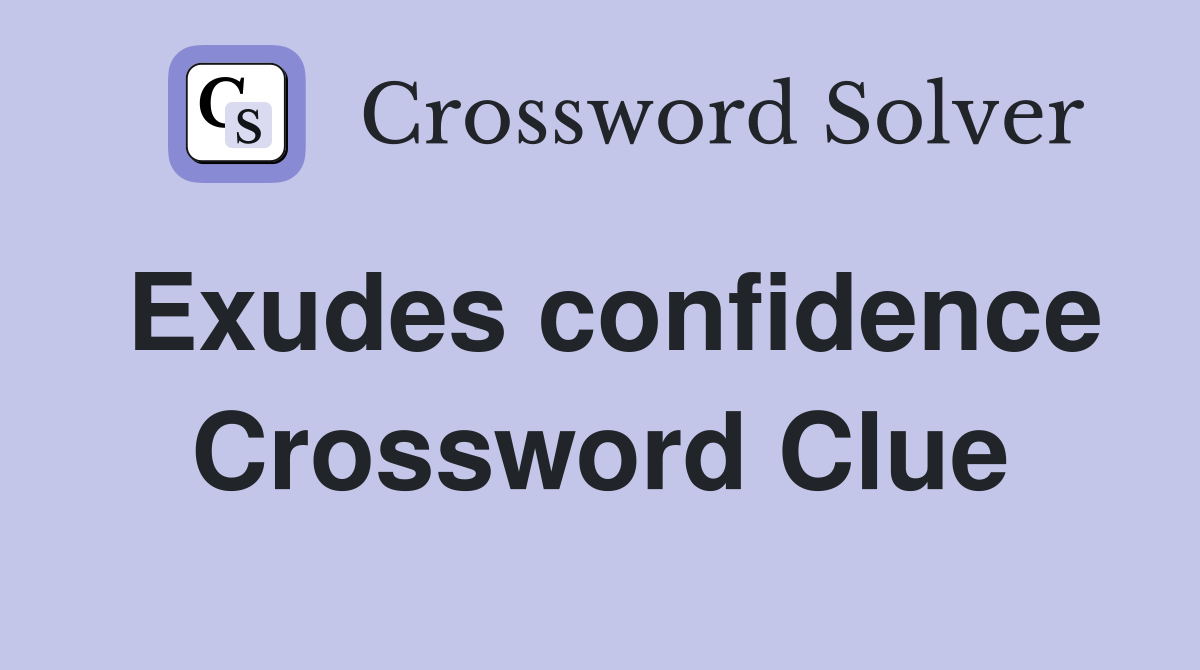 Exudes confidence Crossword Clue