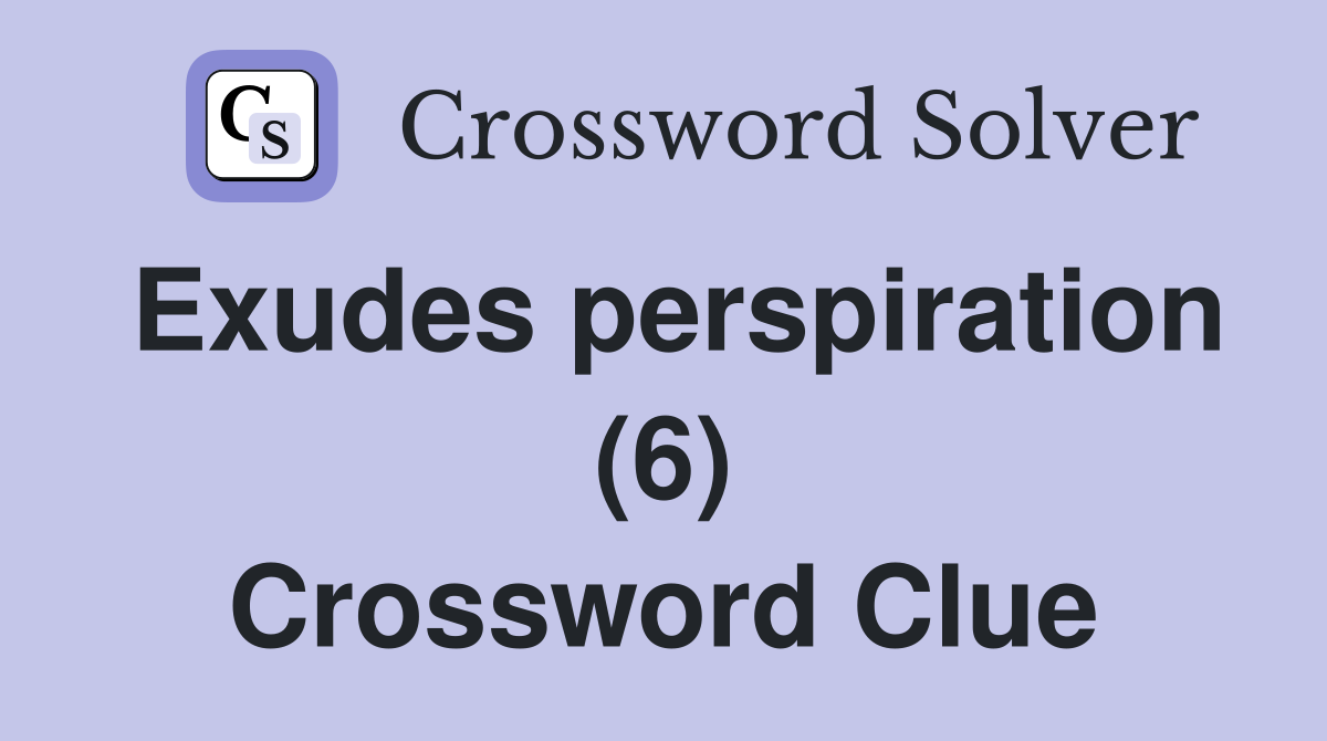 Exudes perspiration (6) Crossword Clue