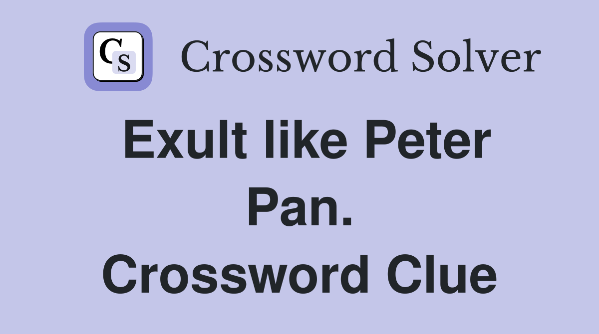 Exult like Peter Pan. Crossword Clue