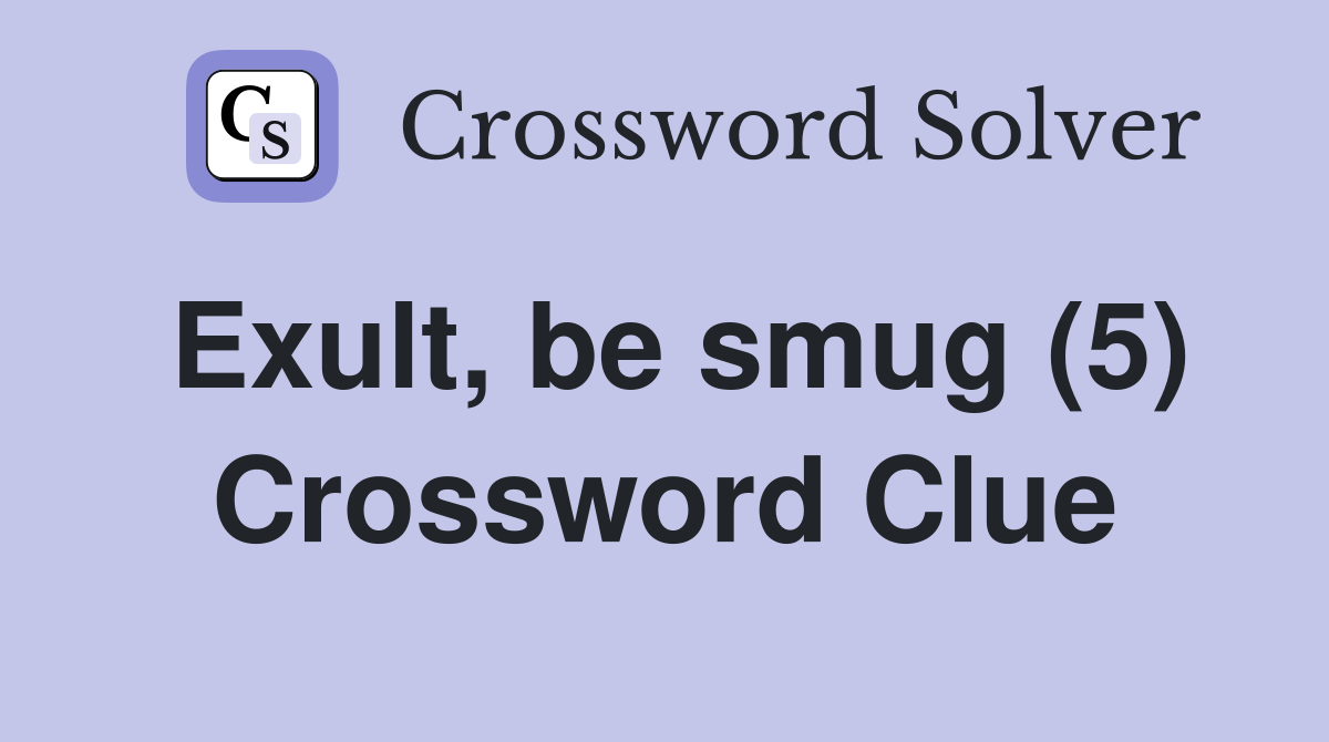 Exult, be smug (5) Crossword Clue