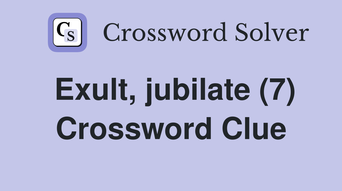 Exult, jubilate (7) Crossword Clue